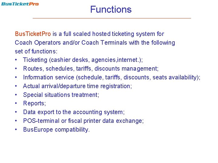 Functions Bus. Ticket. Pro is a full scaled hosted ticketing system for Coach Operators