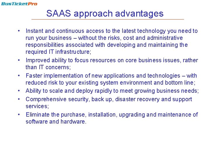 SAAS approach advantages • Instant and continuous access to the latest technology you need