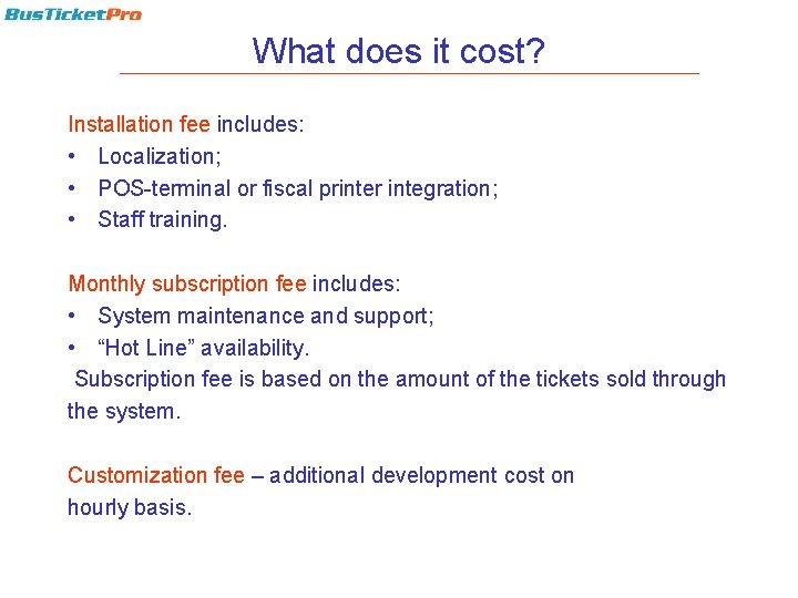 What does it cost? Installation fee includes: • Localization; • POS-terminal or fiscal printer