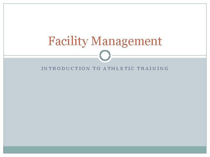 Facility Management INTRODUCTION TO ATHLETIC TRAINING 