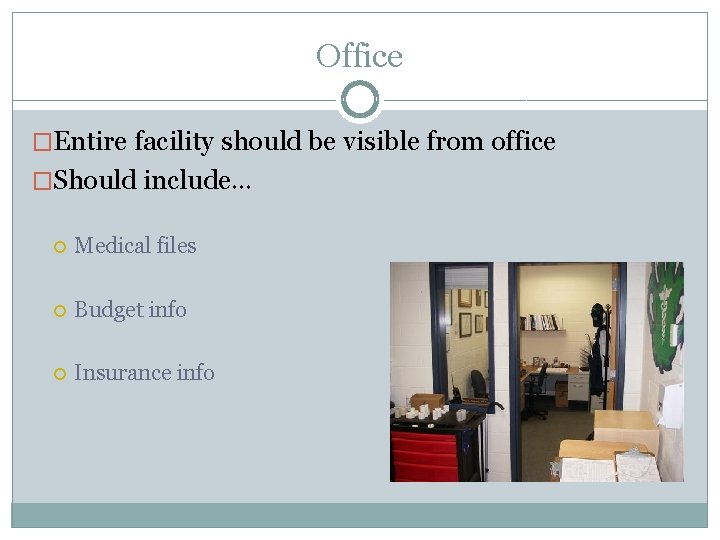 Office �Entire facility should be visible from office �Should include… Medical files Budget info