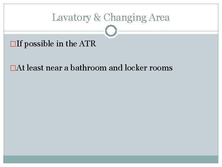 Lavatory & Changing Area �If possible in the ATR �At least near a bathroom