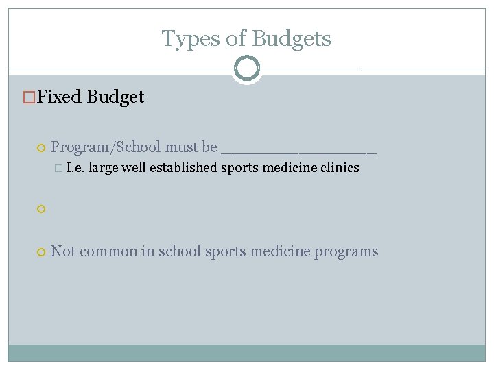 Types of Budgets �Fixed Budget Program/School must be ________ � I. e. large well