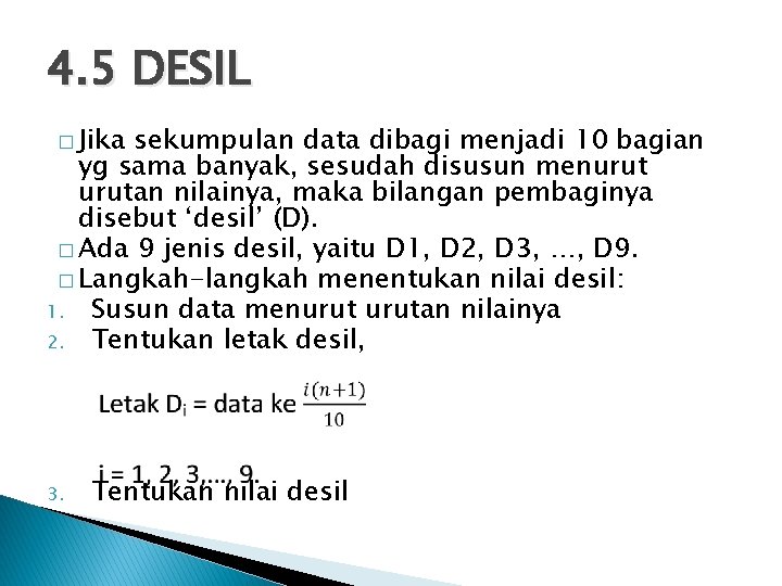 4. 5 DESIL � Jika sekumpulan data dibagi menjadi 10 bagian yg sama banyak,