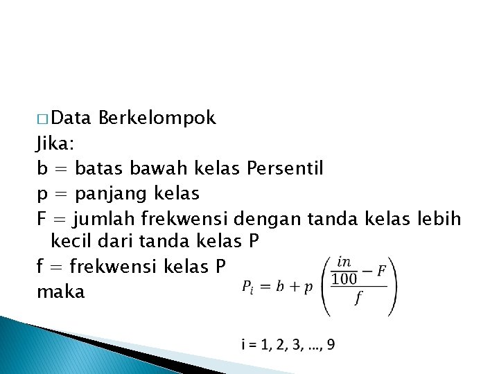 � Data Berkelompok Jika: b = batas bawah kelas Persentil p = panjang kelas