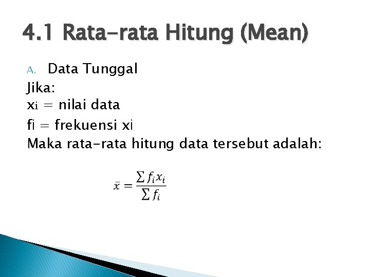 4. 1 Rata-rata Hitung (Mean) Data Tunggal Jika: xi = nilai data fi =