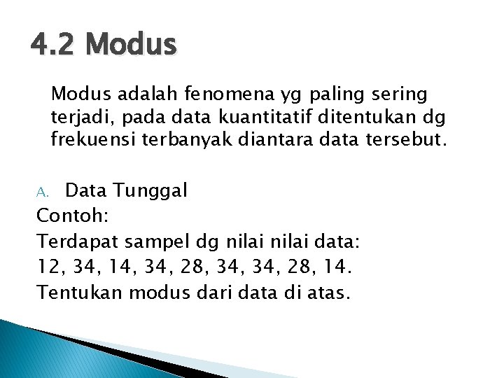 4. 2 Modus adalah fenomena yg paling sering terjadi, pada data kuantitatif ditentukan dg