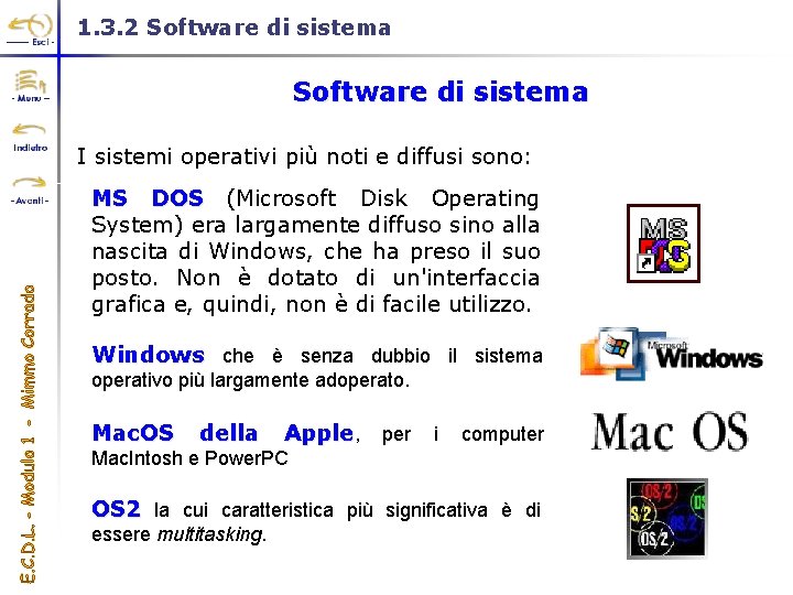 1. 3. 2 Software di sistema I sistemi operativi più noti e diffusi sono: