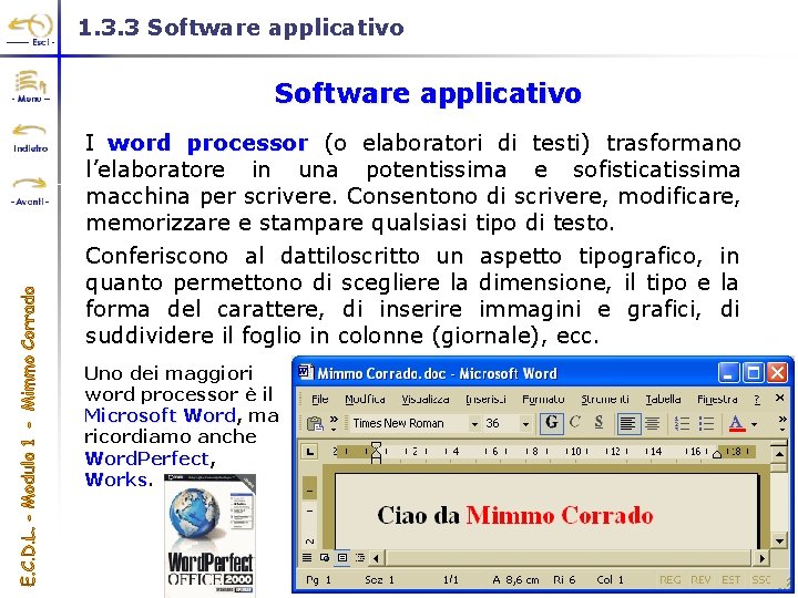 1. 3. 3 Software applicativo I word processor (o elaboratori di testi) trasformano l’elaboratore