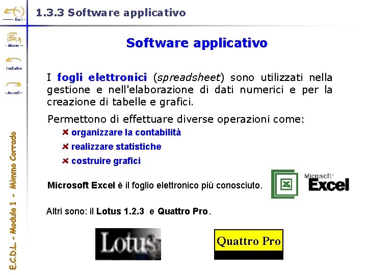 1. 3. 3 Software applicativo I fogli elettronici (spreadsheet) sono utilizzati nella gestione e
