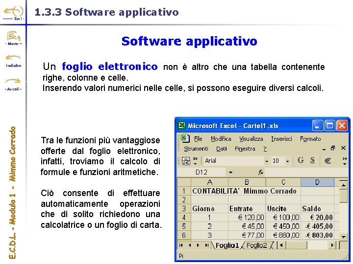 1. 3. 3 Software applicativo Un foglio elettronico non è altro che una tabella