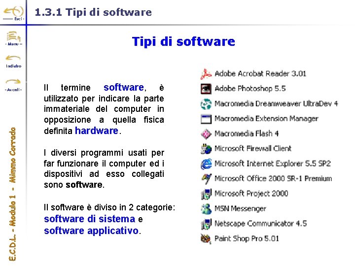 1. 3. 1 Tipi di software Il termine software, è utilizzato per indicare la