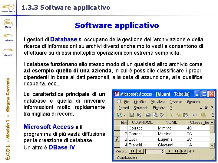 1. 3. 3 Software applicativo I gestori di Database si occupano della gestione dell’archiviazione