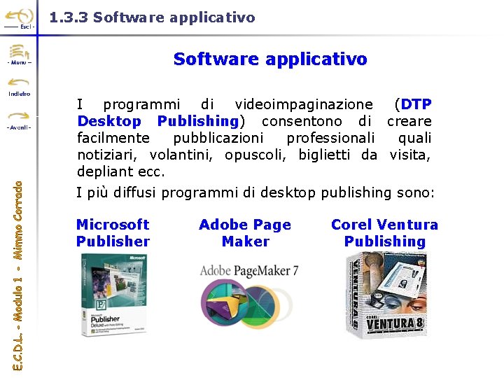 1. 3. 3 Software applicativo I programmi di videoimpaginazione (DTP Desktop Publishing) consentono di