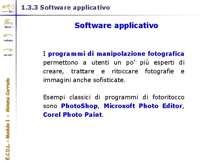 1. 3. 3 Software applicativo I programmi di manipolazione fotografica permettono a utenti un