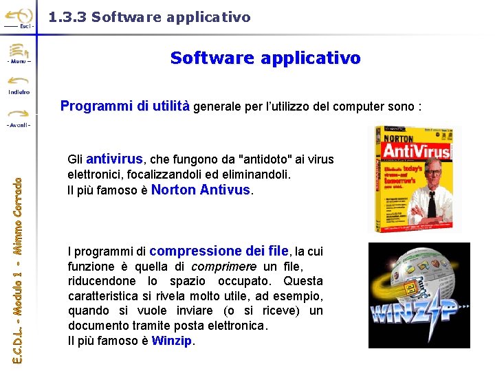 1. 3. 3 Software applicativo Programmi di utilità generale per l’utilizzo del computer sono