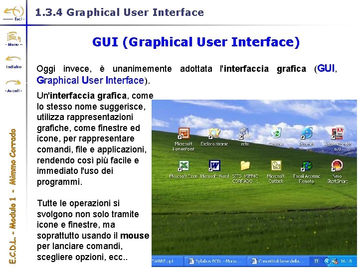 1. 3. 4 Graphical User Interface GUI (Graphical User Interface) Oggi invece, è unanimemente