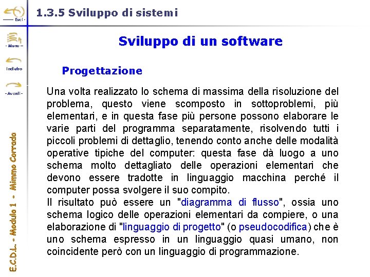 1. 3. 5 Sviluppo di sistemi Sviluppo di un software Progettazione Una volta realizzato