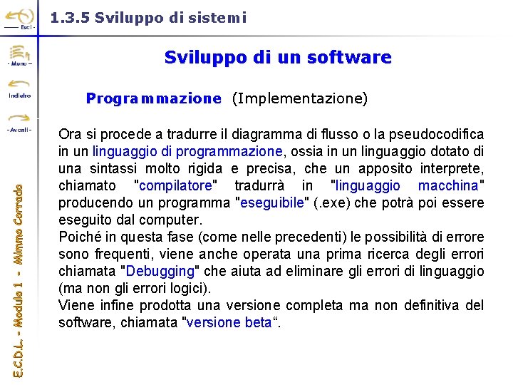1. 3. 5 Sviluppo di sistemi Sviluppo di un software Programmazione (Implementazione) Programmazione Ora