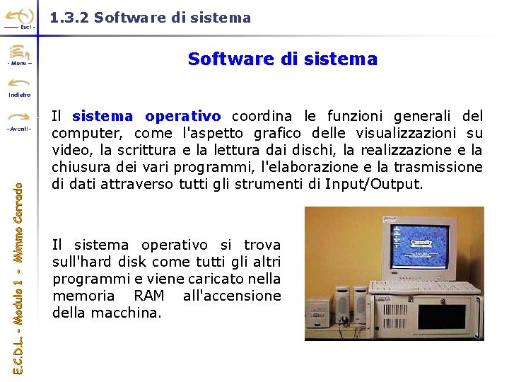 1. 3. 2 Software di sistema Il sistema operativo coordina le funzioni generali del