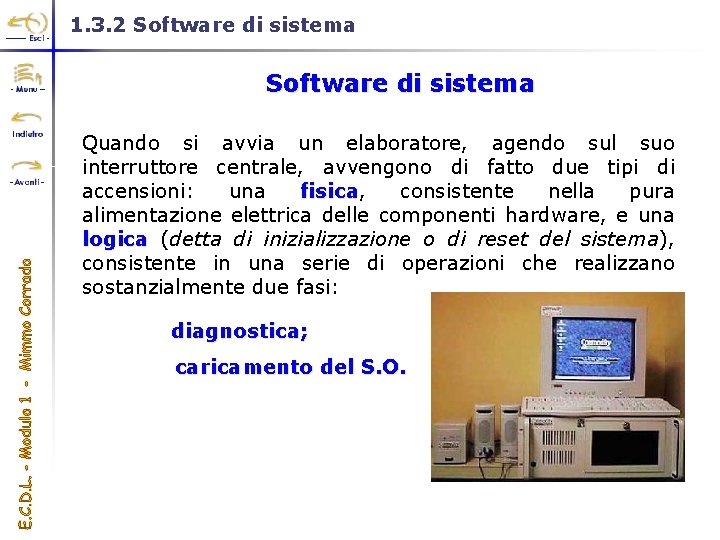 1. 3. 2 Software di sistema Quando si avvia un elaboratore, agendo sul suo