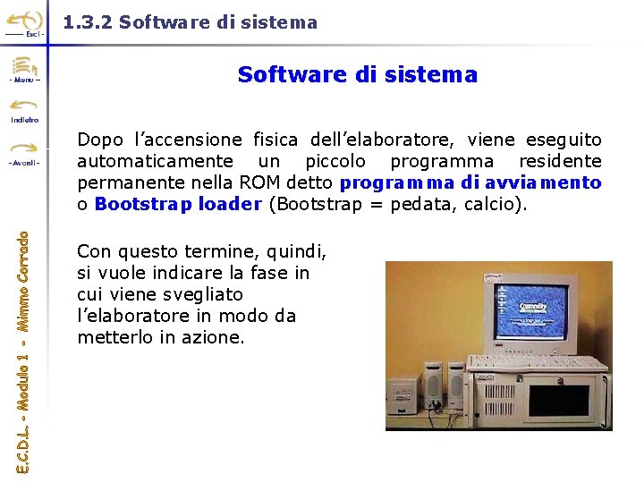 1. 3. 2 Software di sistema Dopo l’accensione fisica dell’elaboratore, viene eseguito automaticamente un