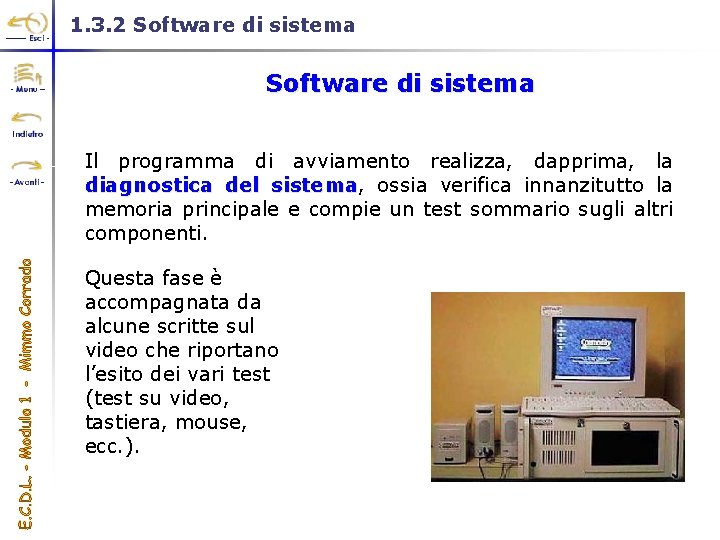 1. 3. 2 Software di sistema Il programma di avviamento realizza, dapprima, la diagnostica