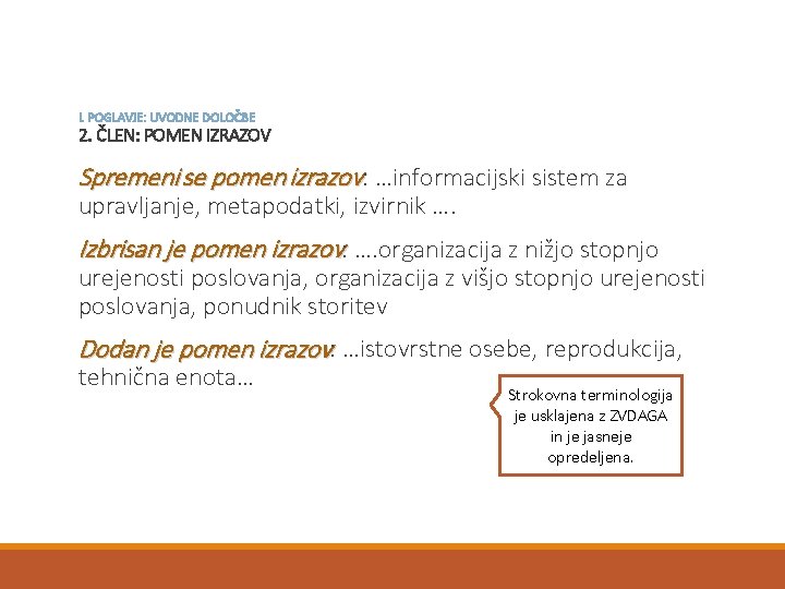 I. POGLAVJE: UVODNE DOLOČBE 2. ČLEN: POMEN IZRAZOV Spremeni se pomen izrazov: …informacijski sistem