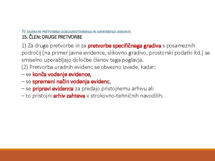 IV. ZAJEM IN PRETVORBA DOKUMENTARNEGA IN ARHIVSKEGA GRADIVA 15. ČLEN: DRUGE PRETVORBE 1) Za