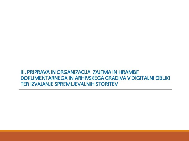 III. PRIPRAVA IN ORGANIZACIJA ZAJEMA IN HRAMBE DOKUMENTARNEGA IN ARHIVSKEGA GRADIVA V DIGITALNI OBLIKI