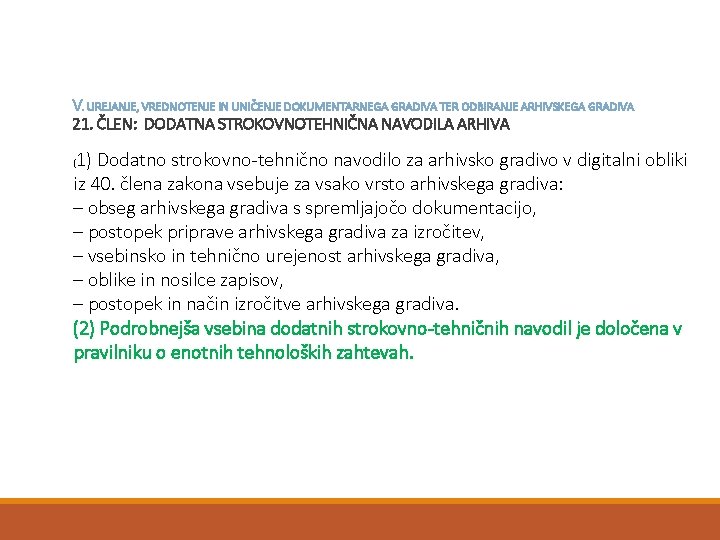 V. UREJANJE, VREDNOTENJE IN UNIČENJE DOKUMENTARNEGA GRADIVA TER ODBIRANJE ARHIVSKEGA GRADIVA 21. ČLEN: DODATNA