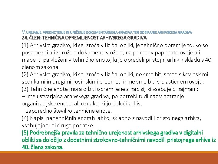 V. UREJANJE, VREDNOTENJE IN UNIČENJE DOKUMENTARNEGA GRADIVA TER ODBIRANJE ARHIVSKEGA GRADIVA 24. ČLEN: TEHNIČNA