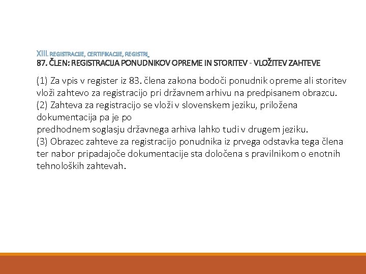 XIII. REGISTRACIJE, CERTIFIKACIJE, REGISTRI 87. ČLEN: REGISTRACIJA PONUDNIKOV OPREME IN STORITEV - VLOŽITEV ZAHTEVE