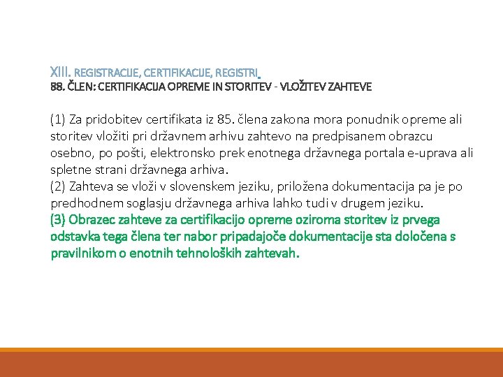XIII. REGISTRACIJE, CERTIFIKACIJE, REGISTRI 88. ČLEN: CERTIFIKACIJA OPREME IN STORITEV - VLOŽITEV ZAHTEVE (1)