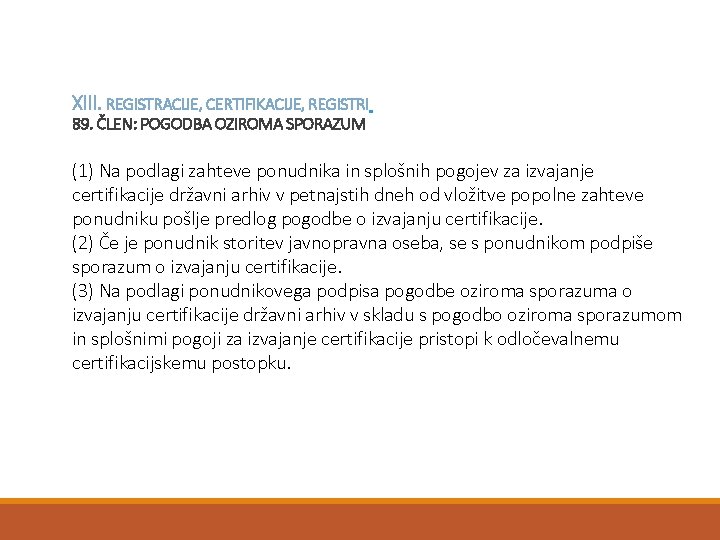 XIII. REGISTRACIJE, CERTIFIKACIJE, REGISTRI 89. ČLEN: POGODBA OZIROMA SPORAZUM (1) Na podlagi zahteve ponudnika