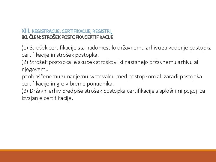 XIII. REGISTRACIJE, CERTIFIKACIJE, REGISTRI 90. ČLEN: STROŠEK POSTOPKA CERTIFIKACIJE (1) Strošek certifikacije sta nadomestilo