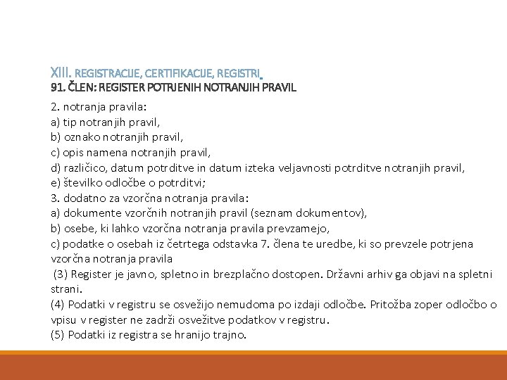 XIII. REGISTRACIJE, CERTIFIKACIJE, REGISTRI 91. ČLEN: REGISTER POTRJENIH NOTRANJIH PRAVIL 2. notranja pravila: a)