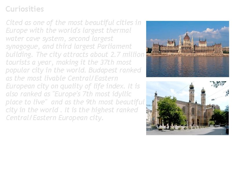 Curiosities Cited as one of the most beautiful cities in Europe with the world's