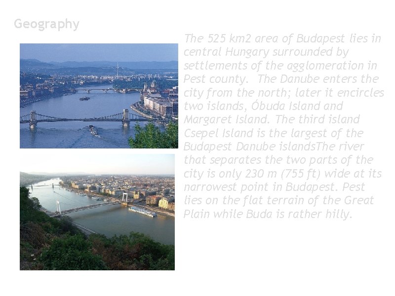 Geography The 525 km 2 area of Budapest lies in central Hungary surrounded by