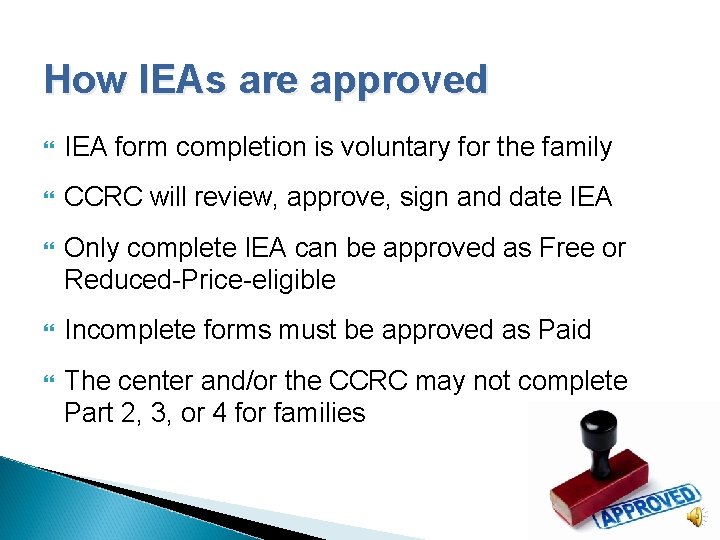 How IEAs are approved IEA form completion is voluntary for the family CCRC will