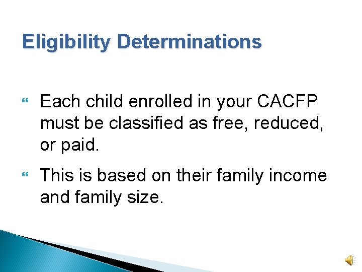 Eligibility Determinations Each child enrolled in your CACFP must be classified as free, reduced,