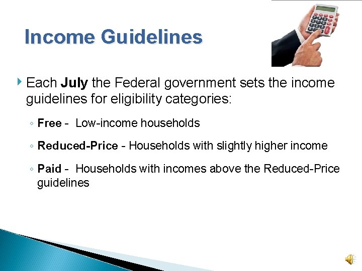 Income Guidelines ‣ Each July the Federal government sets the income guidelines for eligibility