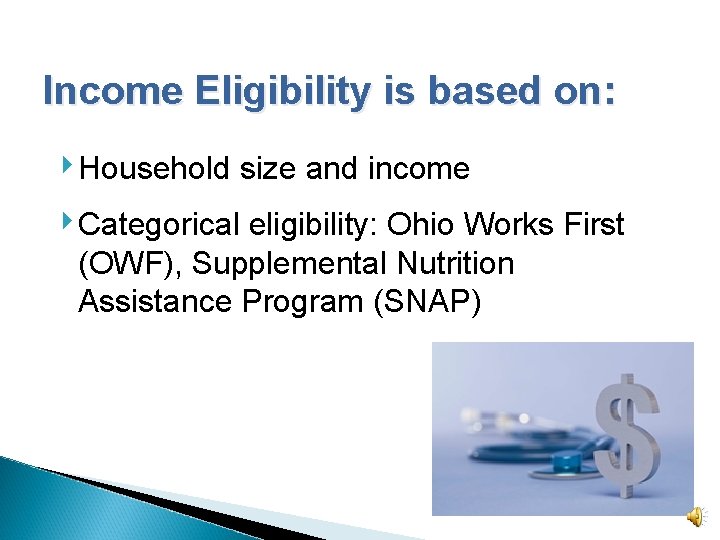 Income Eligibility is based on: ‣ Household size and income ‣ Categorical eligibility: Ohio