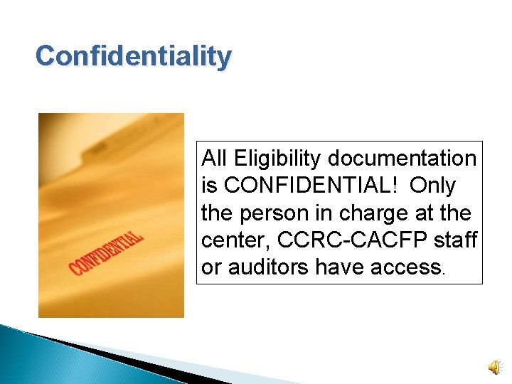 Confidentiality All Eligibility documentation is CONFIDENTIAL! Only the person in charge at the center,