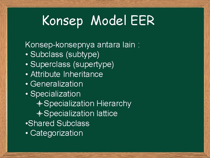 Konsep Model EER Konsep-konsepnya antara lain : • Subclass (subtype) • Superclass (supertype) • Konsep Model EER Konsep-konsepnya antara lain : • Subclass (subtype) • Superclass (supertype) •