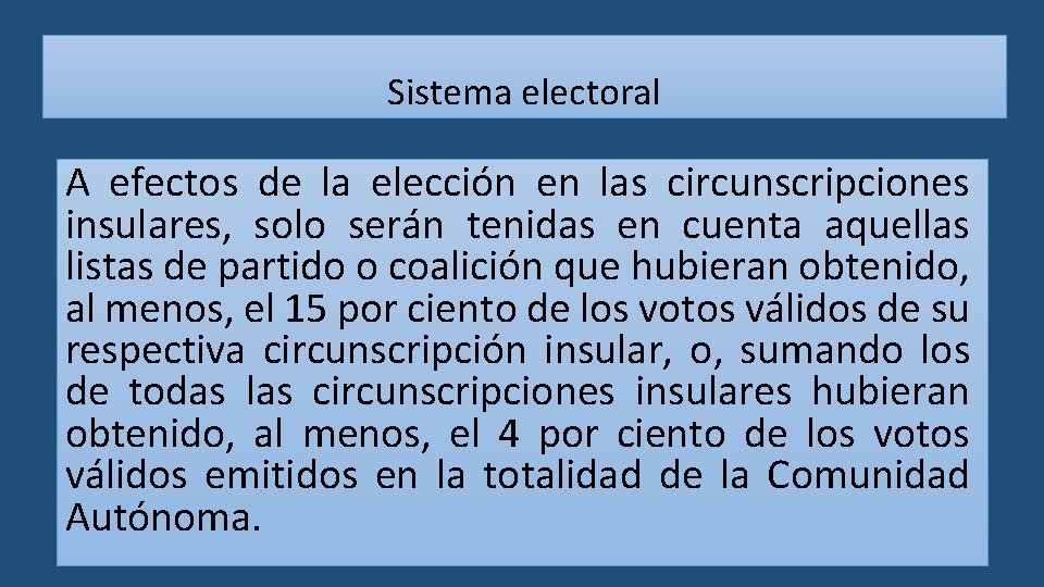 Sistema electoral A efectos de la elección en las circunscripciones insulares, solo serán tenidas
