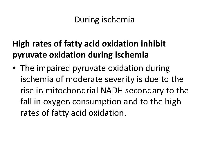 During ischemia High rates of fatty acid oxidation inhibit pyruvate oxidation during ischemia •