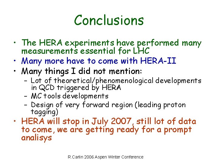 Conclusions • The HERA experiments have performed many measurements essential for LHC • Many