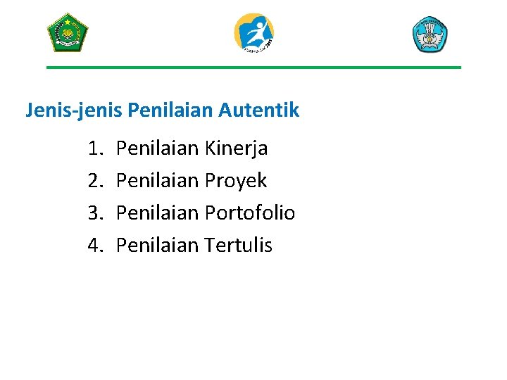 Jenis-jenis Penilaian Autentik 1. 2. 3. 4. Penilaian Kinerja Penilaian Proyek Penilaian Portofolio Penilaian