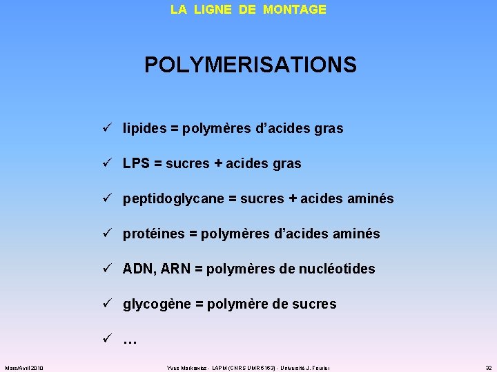 LA LIGNE DE MONTAGE POLYMERISATIONS ü lipides = polymères d’acides gras ü LPS =